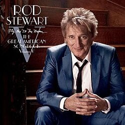 ROD STEWART - FLY ME TO THE MOON… THE GREAT AMERICAN SONGBOOK:VOLUME V 8719262035157