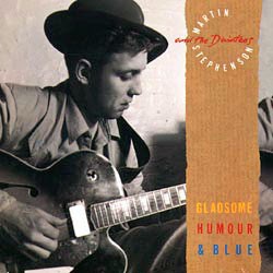 MARTIN STEPHENSON AND THE DAINTEES - GLADSOME HUMOUR & BLUE 042282810410 - фото 4734