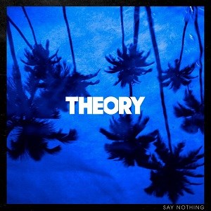 THEORY - SAY NOTHING 016861739416