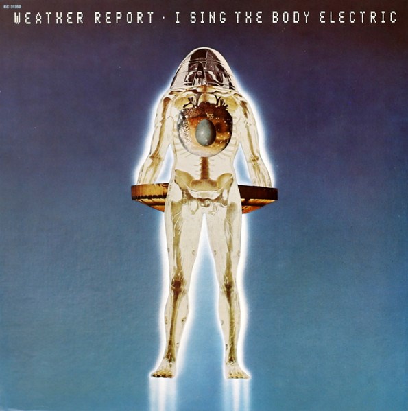 WEATHER REPORT - I SING THE BODY ELECTRIC CBS 32062