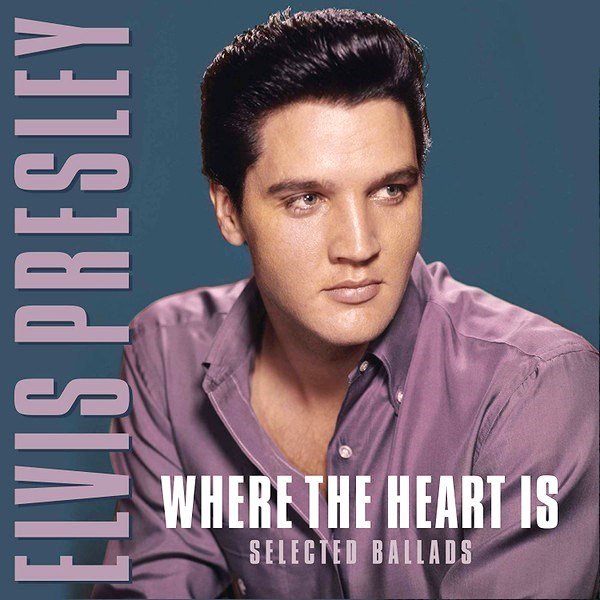 ELVIS PRESLEY - WHERE THE HEART IS (SELECTED BALLADS) 8719039005987