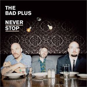 BAD PLUS, THE - NEVER STOP 099923234012