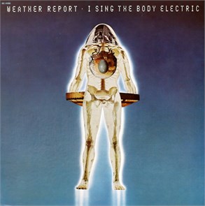 WEATHER REPORT - I SING THE BODY ELECTRIC CBS 32062