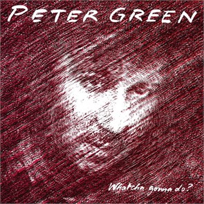 PETER GREEN - WHATCHA GONNA DO? 8719262029798