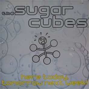 SUGARCUBES - HERE TODAY, TOMORROW NEXT WEEK! 5016958101268