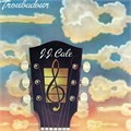 J.J. CALE - TROUBADOUR PRICE 35(630 220-8)