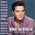 ELVIS PRESLEY - WHERE THE HEART IS (SELECTED BALLADS) 8719039005987